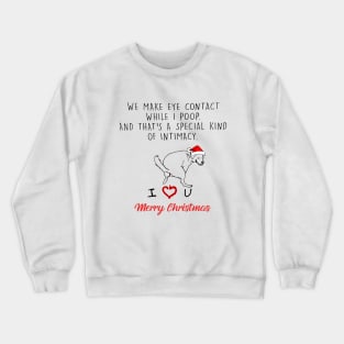 Funny Dog We Make Eye Contact While I Poop Merry Christmas Crewneck Sweatshirt